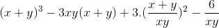 (x+y)^{3}-3xy(x+y)+3.(\frac{x+y}{xy})^{2}-\frac{6}{xy}