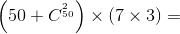 \left ( 50 + C^{_{50}^{2}} \right )\times \left ( 7\times 3 \right )=