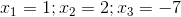 x_{1}=1;x_{2}=2;x_{3}=-7
