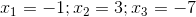 x_{1}=-1;x_{2}=3;x_{3}=-7