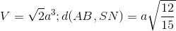 V=\sqrt{2}a^{3} ;d(AB,SN)=a\sqrt{\frac{12}{15}}