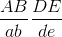 \frac{AB}{ab}\frac{DE}{de}