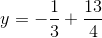 y=-\frac{1}{3}+\frac{13}{4}