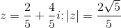 z=\frac{2}{5}+\frac{4}{5}i; |z| =\frac{2\sqrt{5}}{5}