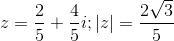 z=\frac{2}{5}+\frac{4}{5}i; |z| =\frac{2\sqrt{3}}{5}