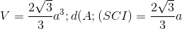 V=\frac{2\sqrt{3}}{3}a^{3}; d(A;(SCI)=\frac{2\sqrt{3}}{3}a