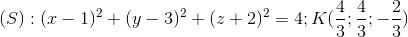 (S):(x-1)^{2}+(y-3)^{2}+(z+2)^{2}=4; K(\frac{4}{3};\frac{4}{3};-\frac{2}{3})