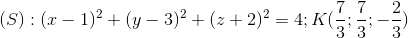(S):(x-1)^{2}+(y-3)^{2}+(z+2)^{2}=4; K(\frac{7}{3};\frac{7}{3};-\frac{2}{3})
