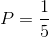 P=\frac{1}{5}