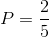 P=\frac{2}{5}