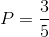 P=\frac{3}{5}