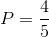 P=\frac{4}{5}
