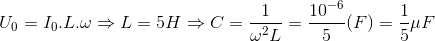 U_{0}=I_{0}.L.\omega \Rightarrow L=5H\Rightarrow C=\frac{1}{\omega ^{2}L}=\frac{10^{-6}}{5}(F)=\frac{1}{5}\mu F