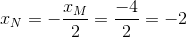 x_{N}=-\frac{x_{M}}{2}=\frac{-4}{2}=-2