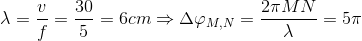 \lambda =\frac{v}{f}=\frac{30}{5}=6 cm\Rightarrow \Delta \varphi _{M,N}=\frac{2\pi MN}{\lambda }=5\pi