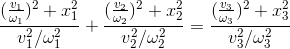 \frac{(\frac{v_{1}}{\omega _{1}})^{2}+x_{1}^{2}}{v_{1}^{2}/\omega _{1}^{2}}+\frac{(\frac{v_{2}}{\omega _{2}})^{2}+x_{2}^{2}}{v_{2}^{2}/\omega _{2}^{2}}=\frac{(\frac{v_{3}}{\omega _{3}})^{2}+x_{3}^{2}}{v_{3}^{2}/\omega _{3}^{2}}