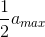 \frac{1}{2}a_{max}