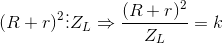 (R+r)^{2}\vdots Z_{L}\Rightarrow \frac{(R+r)^{2}}{Z_{L}}=k