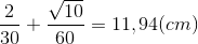 \frac{2}{30}+\frac{\sqrt{10}}{60}=11,94(cm)