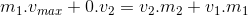 m_{1}.v_{max}+0.v_{2}=v_{2}.m_{2}+v_{1}.m_{1}