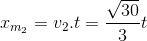 x_{m_{2}}=v_{2}.t=\frac{\sqrt{30}}{3}t