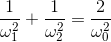 \frac{1}{\omega _{1}^{2}}+\frac{1}{\omega _{2}^{2}}=\frac{2}{\omega _{0}^{2}}
