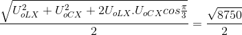 \frac{\sqrt{U_{oLX}^{2}+U_{oCX}^{2}+2U_{oLX}.U_{oCX}cos\frac{\pi }{3}}}{2}=\frac{\sqrt{8750}}{2}