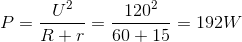 P=\frac{U^{2}}{R+r}=\frac{120^{2}}{60+15}=192W