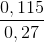 \frac{0,115}{0,27}