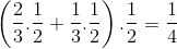 \left ( \frac{2}{3}.\frac{1}{2}+\frac{1}{3}.\frac{1}{2} \right ).\frac{1}{2}=\frac{1}{4}