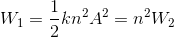 W_{1}=\frac{1}{2}kn^{2}A^{2}=n^{2}W_{2}