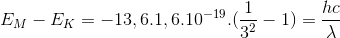 E_{M}-E_{K}=-13,6.1,6.10^{-19}.(\frac{1}{3^{2}}-1)=\frac{hc}{\lambda }