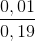 \frac{0,01}{0,19}