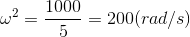 \omega ^{2}=\frac{1000}{5}=200(rad/s)