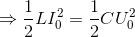 \Rightarrow \frac{1}{2}LI_{0}^{2}=\frac{1}{2}CU_{0}^{2}