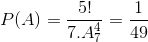 P(A)=\frac{5!}{7.A_{7}^{4}}=\frac{1}{49}