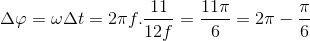 \Delta \varphi =\omega \Delta t=2\pi f.\frac{11}{12f}=\frac{11\pi }{6}=2\pi -\frac{\pi }{6}