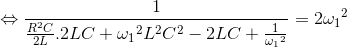 \Leftrightarrow \frac{1}{\frac{R^{2}C}{2L}.2LC+{\omega _{1}}^{2}L^{2}C^{2}-2LC+\frac{1}e_\omega _{1^{2}}}=2{\omega _{1}}^{2}