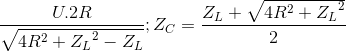 \frac{U.2R}{\sqrt{4R^{2}+{Z_{L}}^{2}-Z_{L}}};Z_{C}=\frac{Z_{L}+\sqrt{4R^{2}+{Z_{L}}^{2}}}{2}