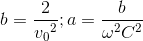 b=\frac{2}e_v_{0^{2}};a=\frac{b}{\omega ^{2}C^{2}}