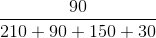 \frac{90}{210+90+150+30}