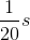 \frac{1}{20}s