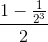 \frac{1-\frac{1}{2^{3}}}{2}