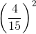 \left ( \frac{4}{15} \right )^{2}