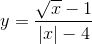 y=frac{sqrt{x}-1}{left | x 
ight |-4}