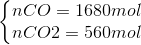 \left\{\begin{matrix} nCO = 1680 mol & \\ nCO2 = 560 mol& \end{matrix}\right.