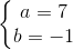 left{egin{matrix} a=7 b=-1 end{matrix}
ight.