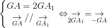 left{egin{matrix} GA = 2GA_{1} & \ underset{GA}{ightarrow} // underset{GA_{1}}{ightarrow} & end{matrix}ight.Leftrightarrow underset{2GA_{1}}{ightarrow} = underset{-GA}{ightarrow}