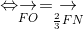 Leftrightarrow underset{FO}{
ightarrow} = underset{frac{2}{3}FN}{
ightarrow}