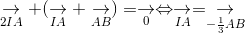underset{2IA}{ ightarrow} + (underset{IA}{ ightarrow} + underset{AB}{ ightarrow}) = underset{0}{ ightarrow} Leftrightarrow underset{IA}{ ightarrow} = underset{-frac{1}{3}AB}{ ightarrow}